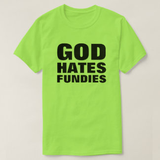 Gud Hates Fundies Funny Pro-LGBTQ+ Anti-Hate T Shirt