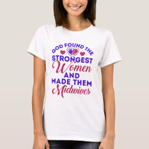 Gud hittade de starkaste kvinnorna Midwives Midfru T Shirt