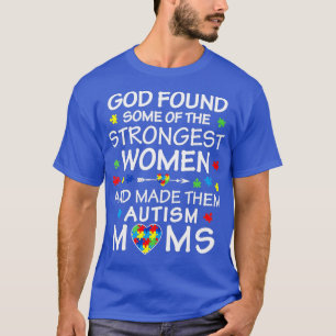 Gud hittade några starkaste kvinnor Autism Mamma T Shirt