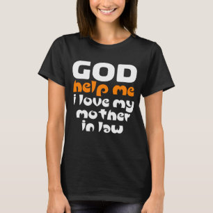 Gud hjälpe mig, jag kärlek min svärmor t shirt