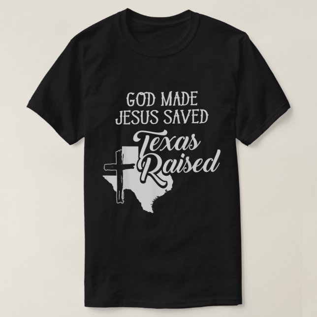 Gud Made Jesus Saved Texas Raising Christian T Shirt (Design framsida)