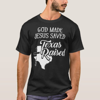 Gud Made Jesus Saved Texas Raising Christian T Shirt