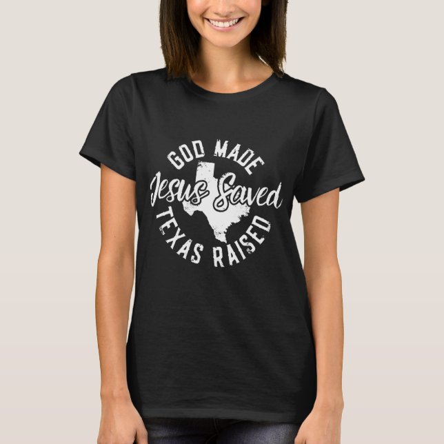 Gud Made Jesus Saved Texas Raising Christian T Shirt (Framsida)