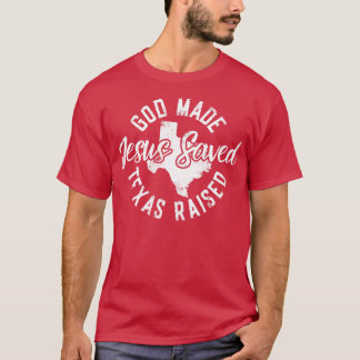 Gud Made Texas Razed Jesus Saved T Shirt
