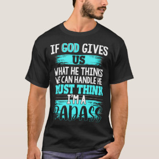 Gud måste Tänka att jag är en badass-funny cancerö T Shirt