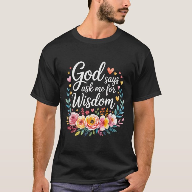 Gud Säger Be Mig Om Visdom Tro Bibel Påminnelse -  T Shirt (Framsida)
