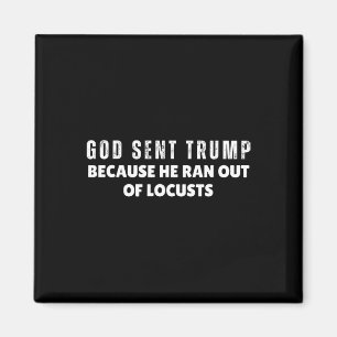 Gud skickade Trump eftersom han fick slut på gräsh Magnet
