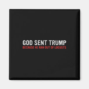 Gud skickade Trump eftersom han fick slut på gräsh Magnet