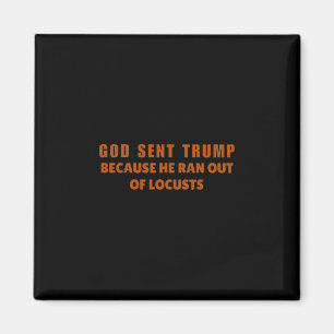 Gud skickade Trump eftersom han fick slut på gräsh Magnet