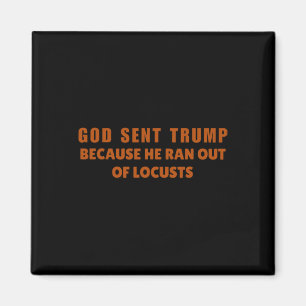 Gud skickade Trump eftersom han fick slut på gräsh Magnet