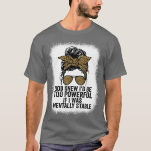 Gud vet att jag är för mäktig om jag var mentalt s t shirt