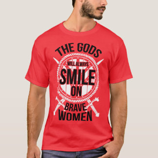 Gudarna kommer alltid att le på modiga kvinnor vit t shirt