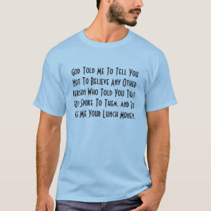 Guden berättade mig att berätta dig att inte tro t-shirt