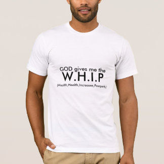 GUDEN ger mig, W.H.I.P, (rikedom som är vård-, Tee Shirt