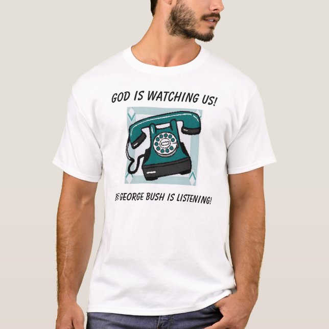 Guden håller ögonen på oss! , Bara George Bush… T Shirt (Framsida)