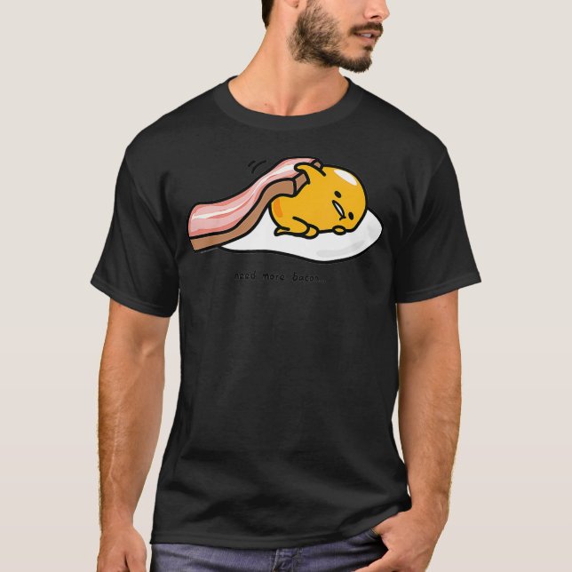 Gudetama Need More bacon shirt funny  T (Framsida)