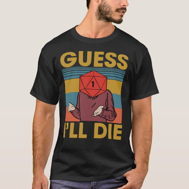 Guess I&x27;ll Die, Dice, Dnd, D20, Dnd Dice, D20  T Shirt (Framsida)