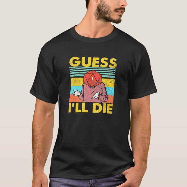 Guess I'll Die Dungeon Funny Nerdy Gamer D20 Table T Shirt (Framsida)