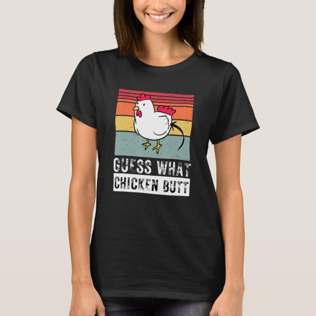 Guess What Chicken Butt Chicken Meme Chicken Dad C T Shirt (Framsida)