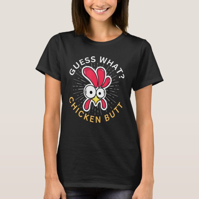 Guess What Chicken Butt T Shirt (Framsida)