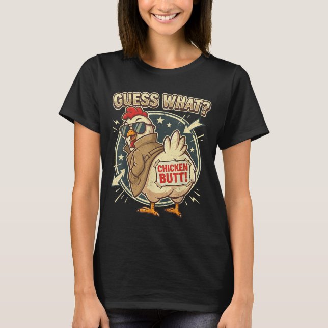 Guess What Chicken Butt  T Shirt (Framsida)