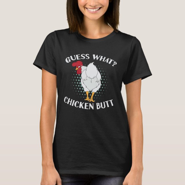 Guess What Chicken Butt T Shirt (Framsida)