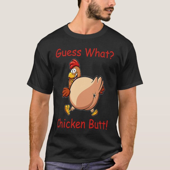 Guess What Chicken Butt White T Shirt (Framsida)