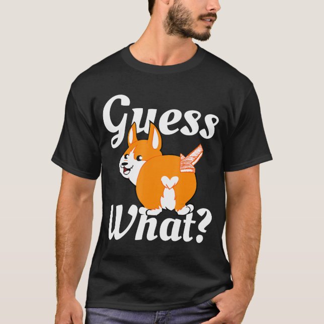 Guess What Corgi Butt Dog T Shirt (Framsida)