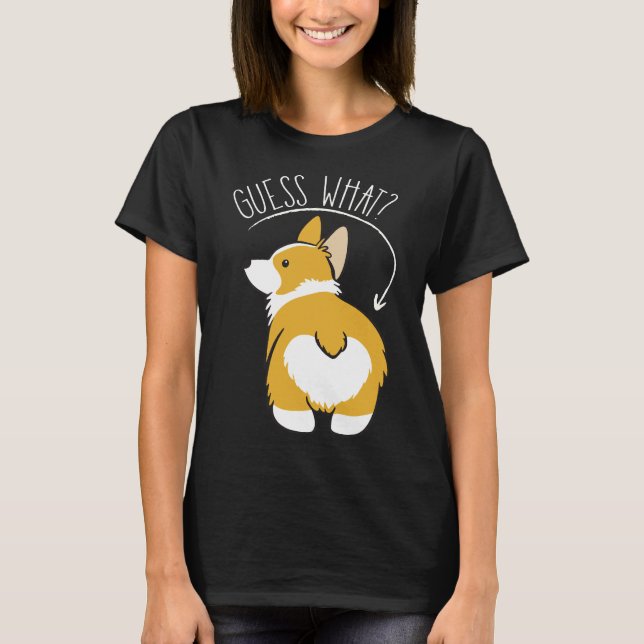 Guess What  Corgi Butt   T Shirt (Framsida)