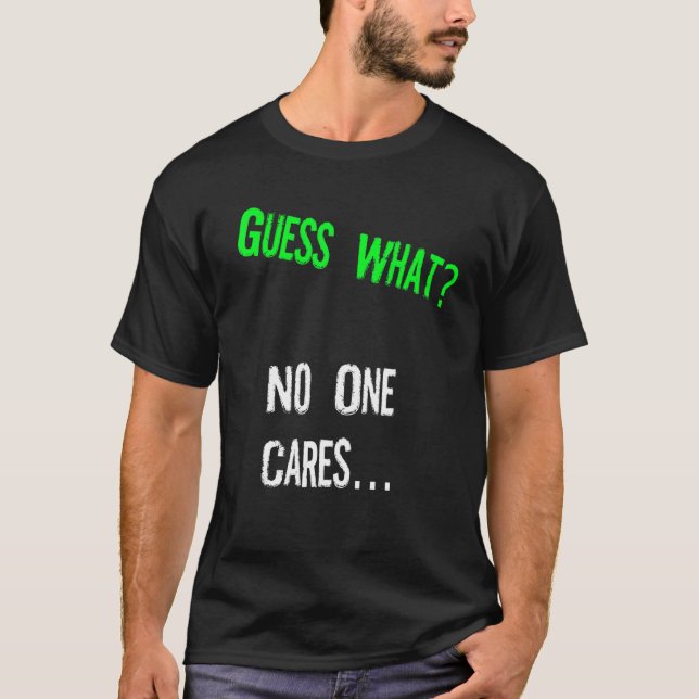 Guess What One Cares  Humor Quote T Shirt (Framsida)