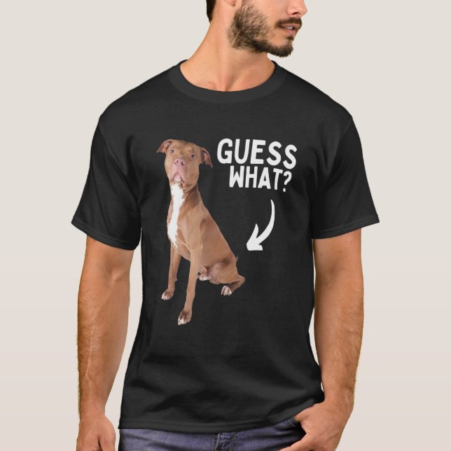 Guess What Pitbull Butt! Funny Pittie Owner Lover  T Shirt (Framsida)