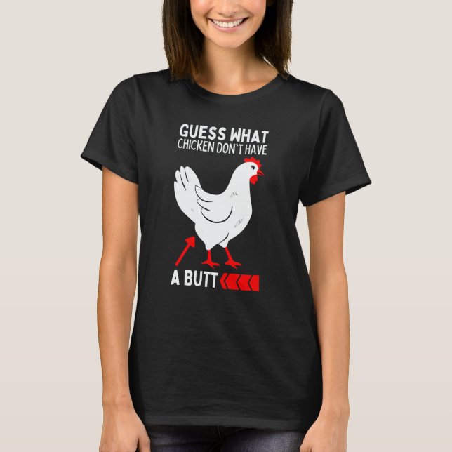 Guess What Stop Talking About My Chicken Butt Chic T Shirt (Framsida)