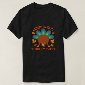 Guess What Turkey Butt T Shirt