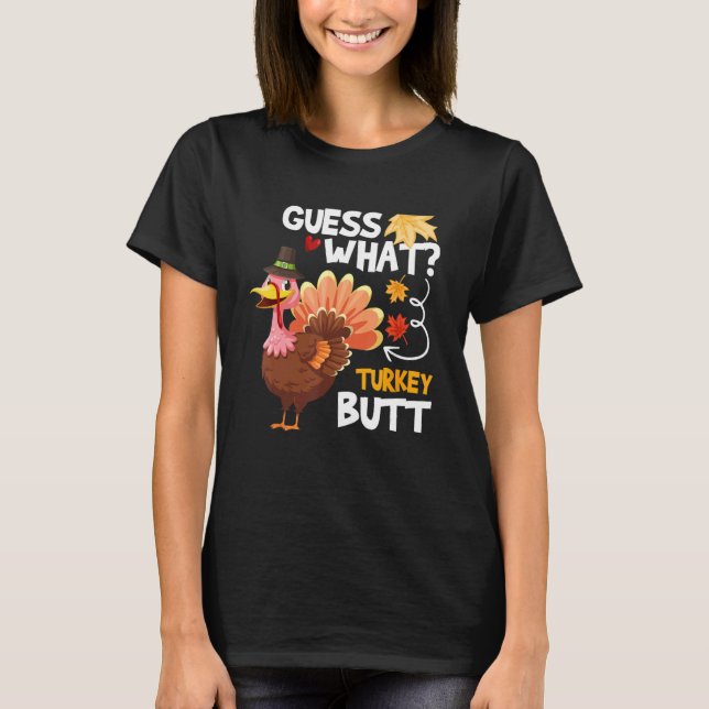 Guess What  Turkey Thanksgiving Fall Autumn Holida T Shirt (Framsida)