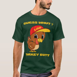 GUESS WHUT THE TURKEY BUTT lustig thanksgiving T Shirt