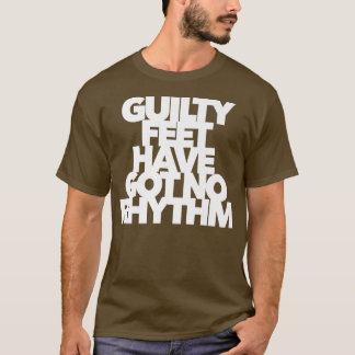 GUILTY FEET HAR HAR INGEN RHYTHM-musik vi saknar d T Shirt