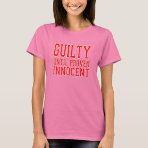 Guilty Until Proven Innocent Tee Shirt