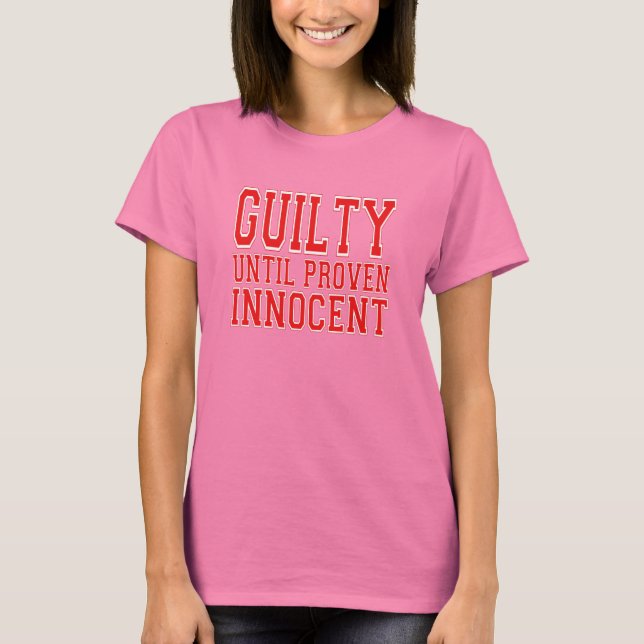 Guilty Until Proven Innocent Tee Shirt (Framsida)