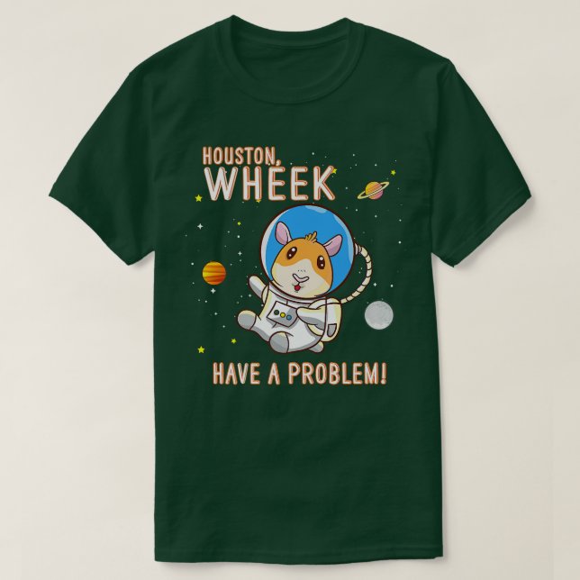 Guinea Pig Houston Wheek Have A Problem Space Spac T Shirt (Design framsida)
