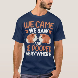 Guinea Pig LoverWe Came We Saw And We Pooped Every T Shirt