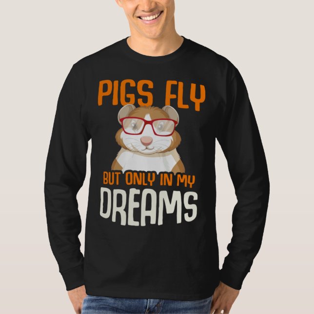 Guinea Pig  Pigs Fly But Only in my Dreams T Shirt (Framsida)