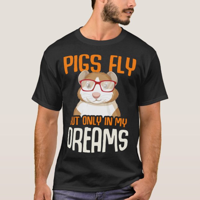 Guinea Pig  Pigs Fly But Only in my Dreams T Shirt (Framsida)