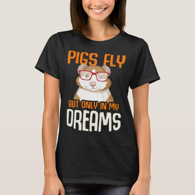Guinea Pig  Pigs Fly But Only in my Dreams T Shirt (Framsida)