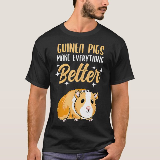Guinea Pigs Make Everything Better  T Shirt (Framsida)