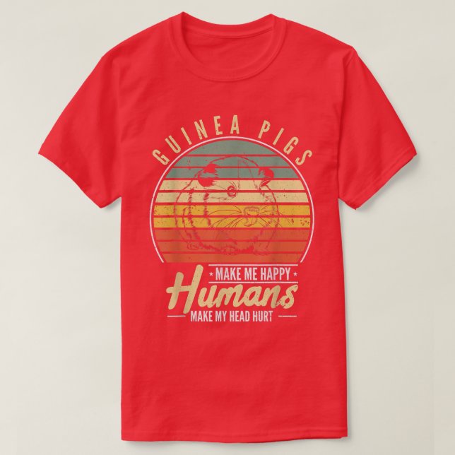 Guinea Pigs Make Me Happy Humans Make My Head Hurt T Shirt (Design framsida)