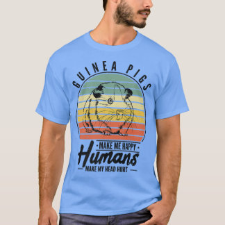 Guinea Pigs Make Me Happy Humans Make My Head Hurt T Shirt