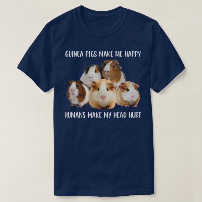 Guinea Pigs Make Me Happy Humans Make My Head Hurt T Shirt (Design framsida)