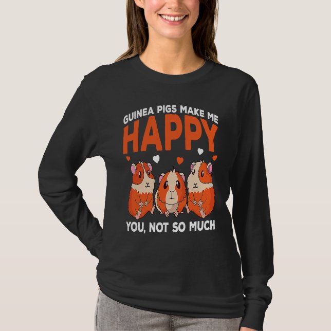 Guinea Pigs Make Me Happy You Not So Much Funny T Shirt (Framsida)