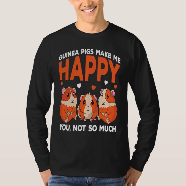 Guinea Pigs Make Me Happy You Not So Much Funny T Shirt (Framsida)