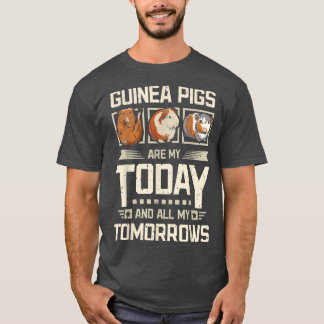 Guinea pigs my today and my tomorrows t shirt